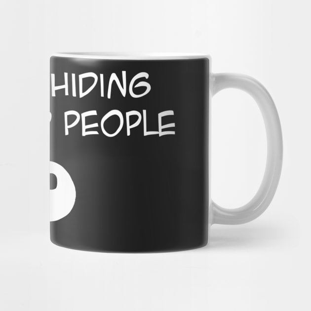 Shhh .... Im Hiding From Stupid People funny by Darksavage